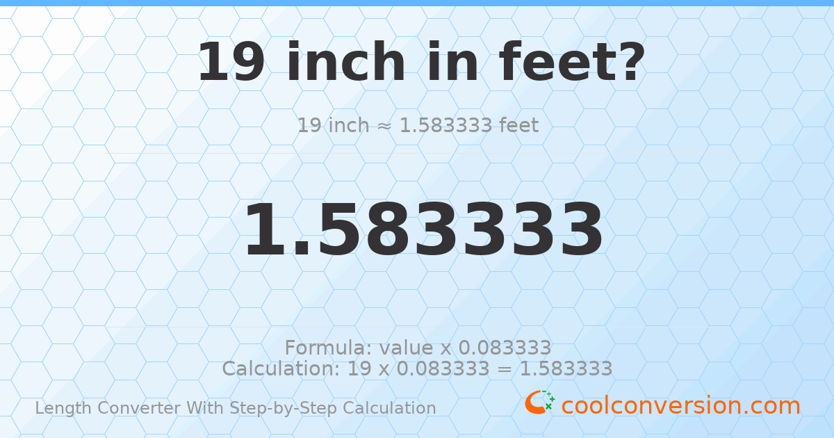 19 inches = 1.58333 feet