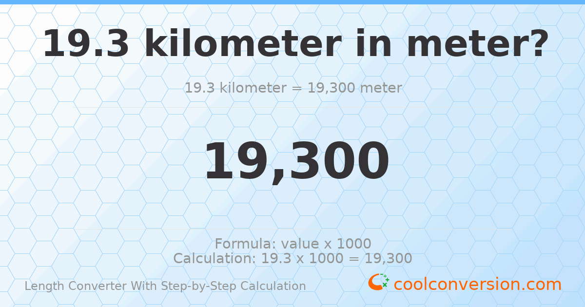 19.3 kilometers = 19300 meters