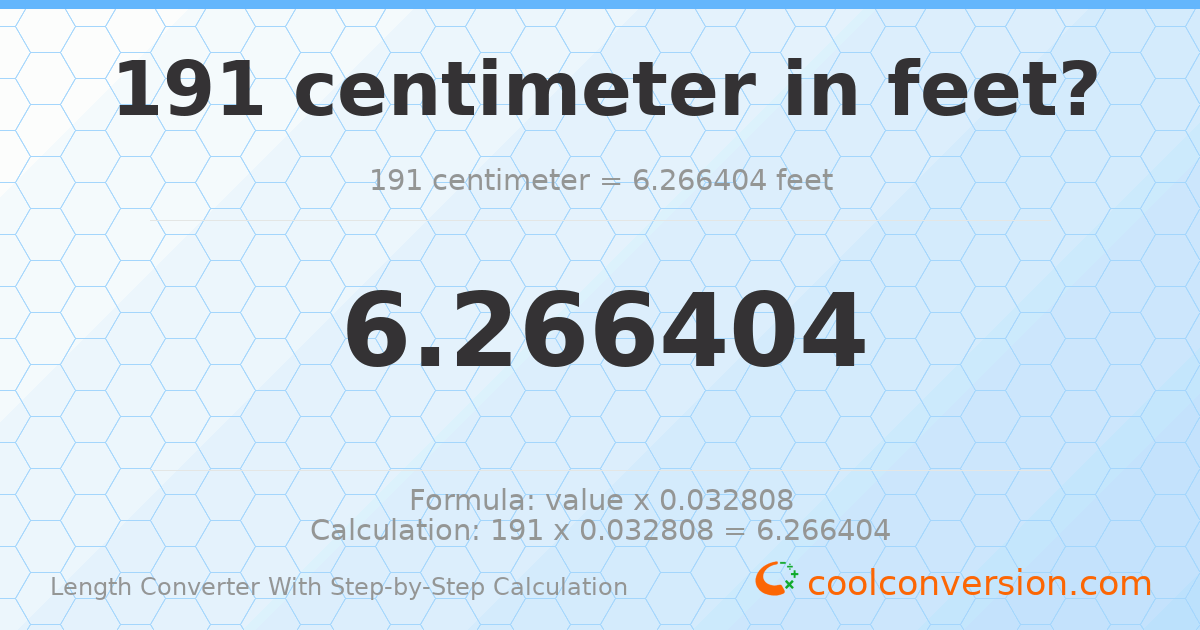 191 centimeters = 6.2664 feet