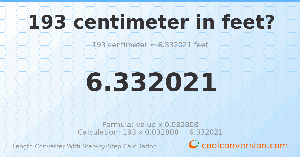 193 centimeters = 6.33202 feet