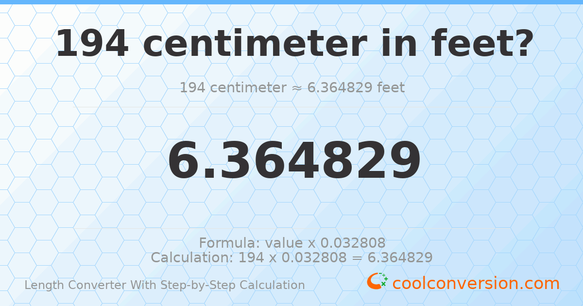 194 centimeters = 6.36483 feet