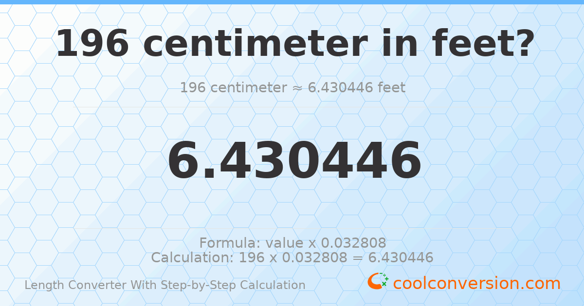 196 centimeters = 6.43045 feet