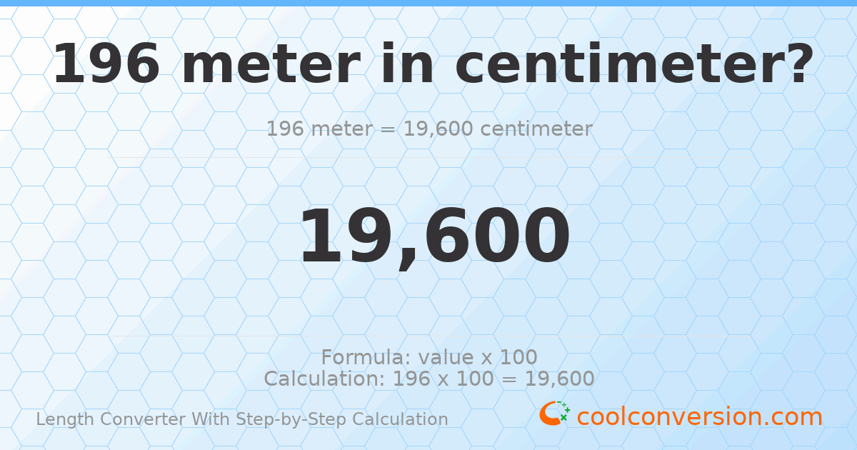 196 meters = 19600 centimeters