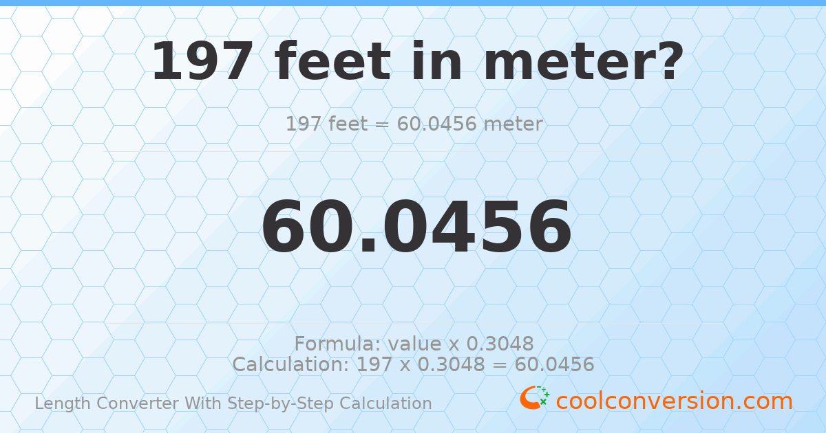 197 feet = 60.0456 meters