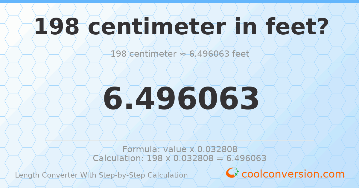 198 centimeters = 6.49606 feet