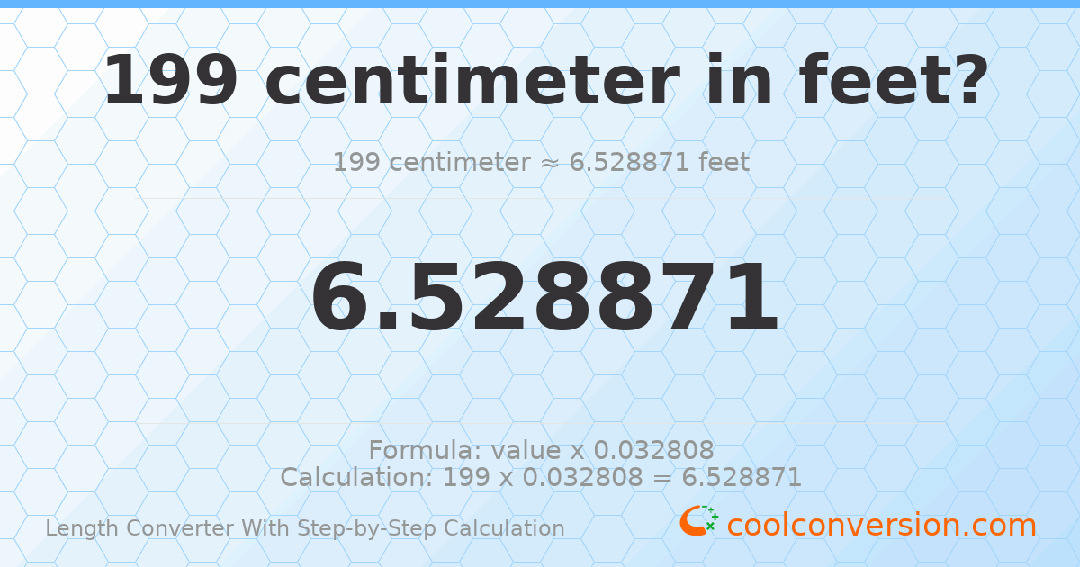 199 centimeters = 6.52887 feet