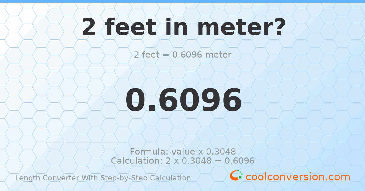 2 feet = 0.6096 meters