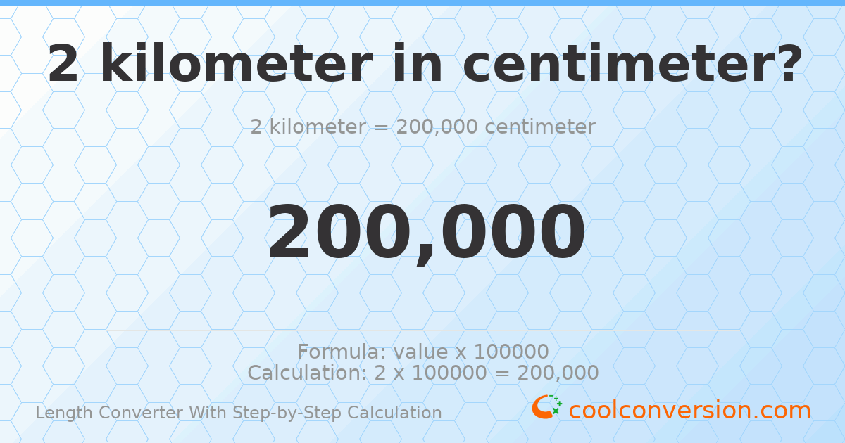 2 kilometers = 200000 centimeters