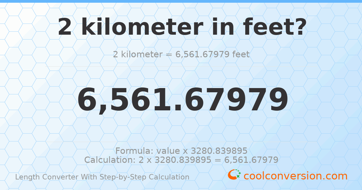 2 kilometers = 6561.68 feet
