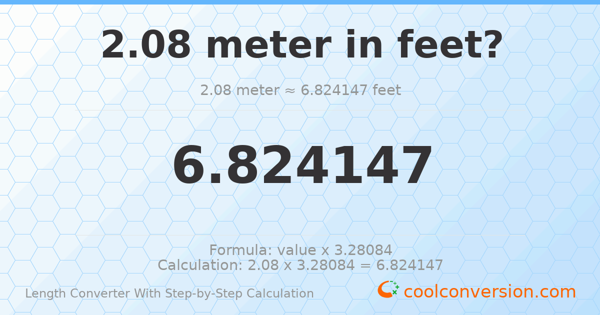 2.08 meters = 6.82415 feet