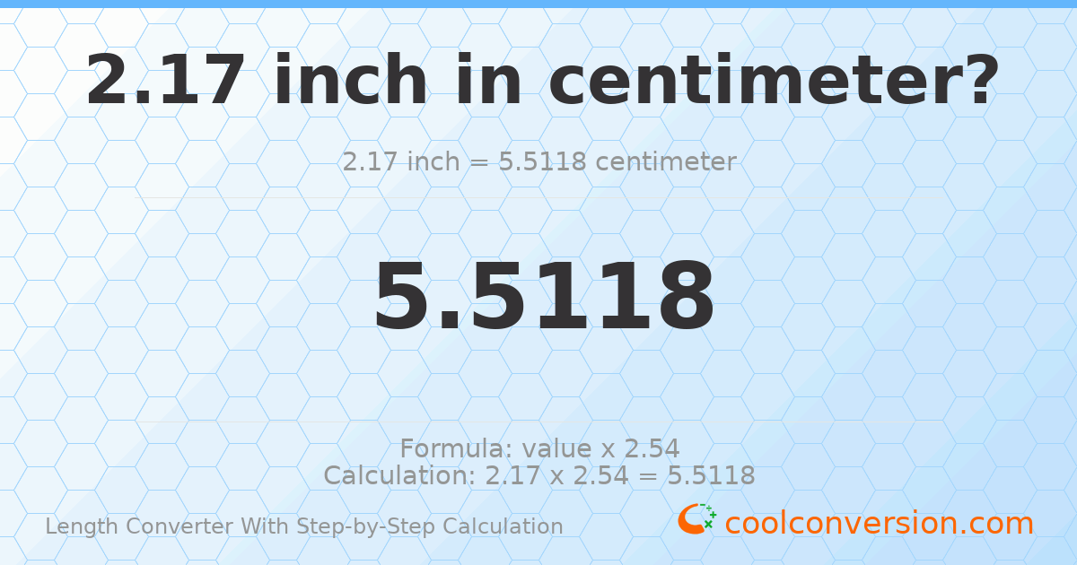 2.17 inches = 5.5118 centimeters