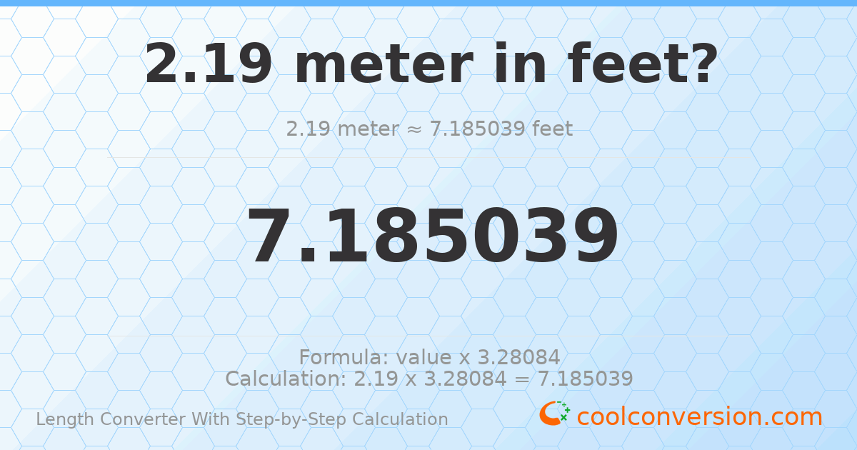 2.19 meters = 7.18504 feet