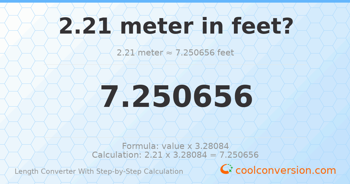 2.21 meters = 7.25066 feet