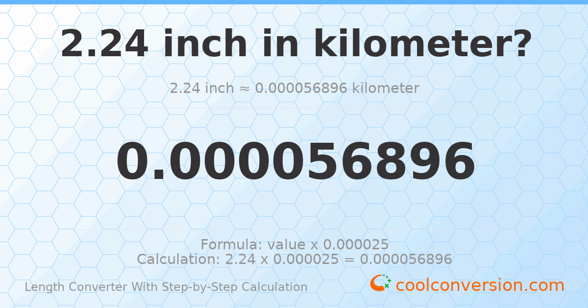 2.24 inches = 5.6896 × 10⁻⁵ kilometers
