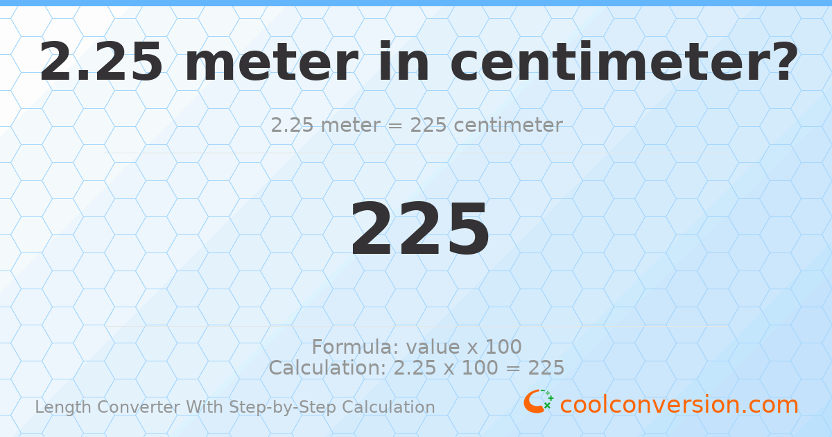 2.25 meters = 225 centimeters