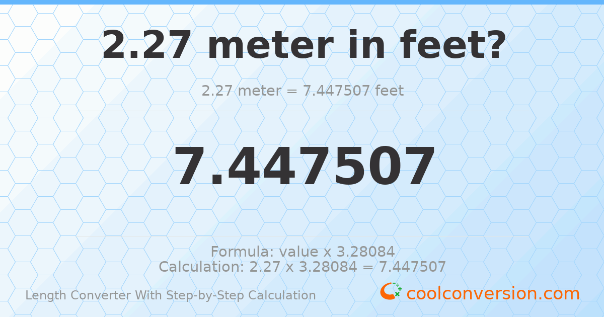 2.27 meters = 7.44751 feet
