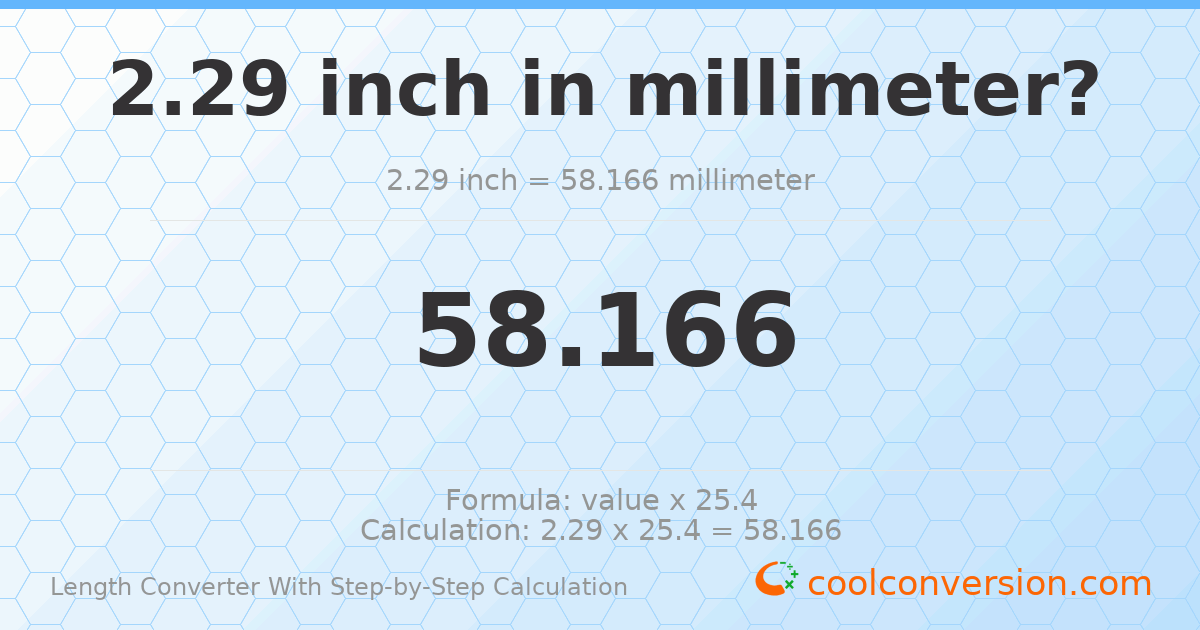 2.29 inches = 58.166 millimeters