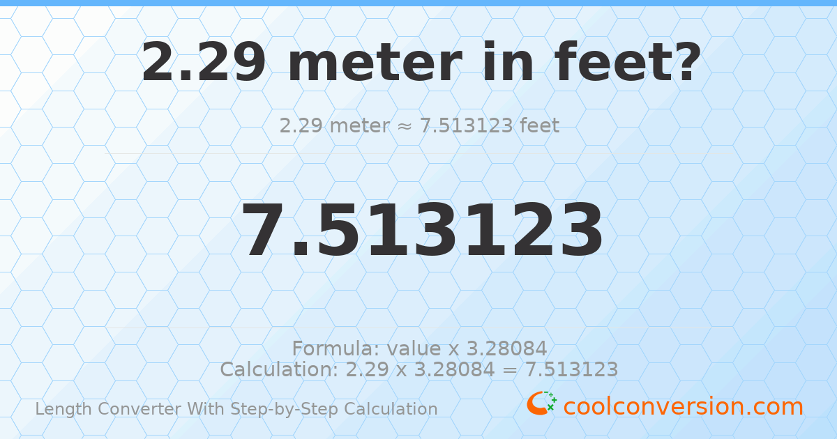 2.29 meters = 7.51312 feet