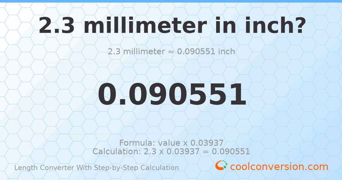 2.3 millimeters = 0.0905512 inches