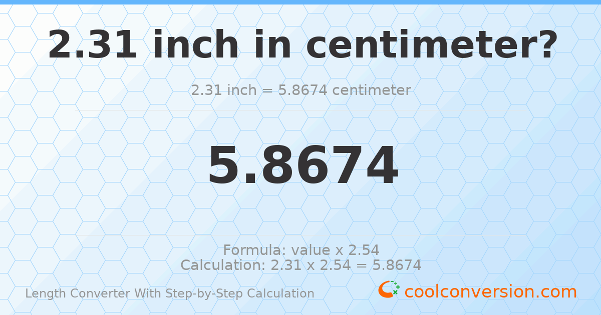 2.31 inches = 5.8674 centimeters
