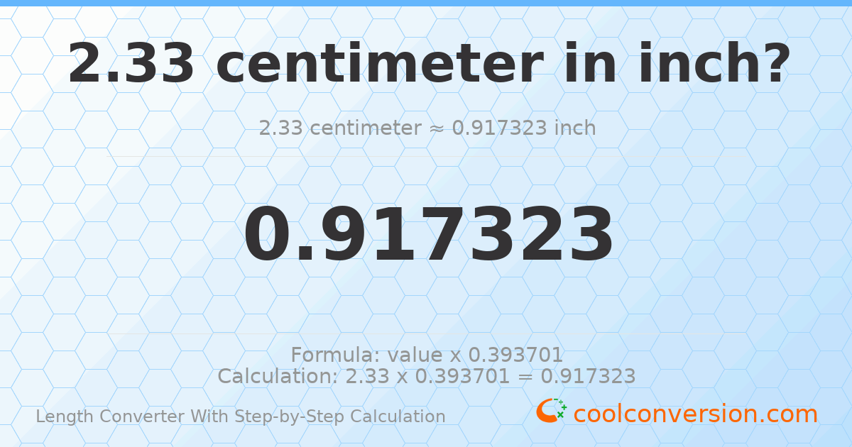 2.33 centimeters = 0.917323 inches