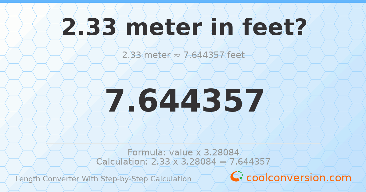 2.33 meters = 7.64436 feet