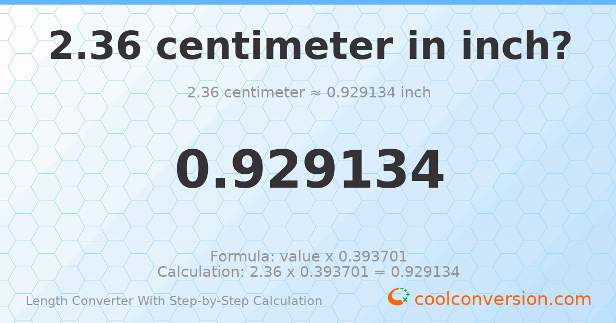 2.36 centimeters = 0.929134 inches
