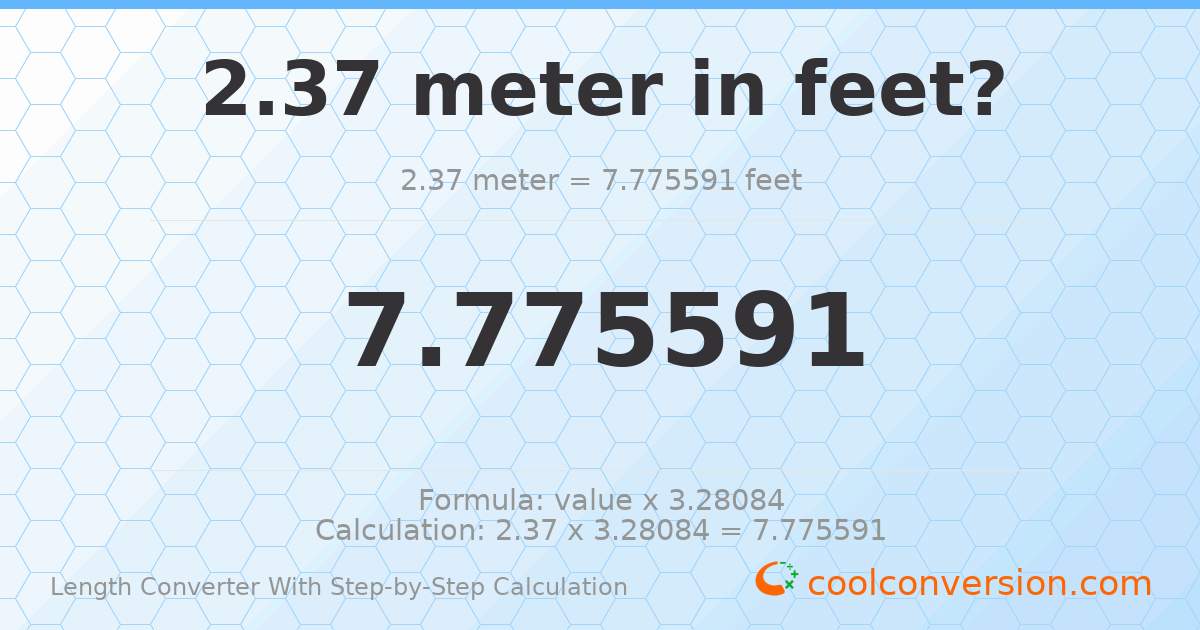2.37 meters = 7.77559 feet