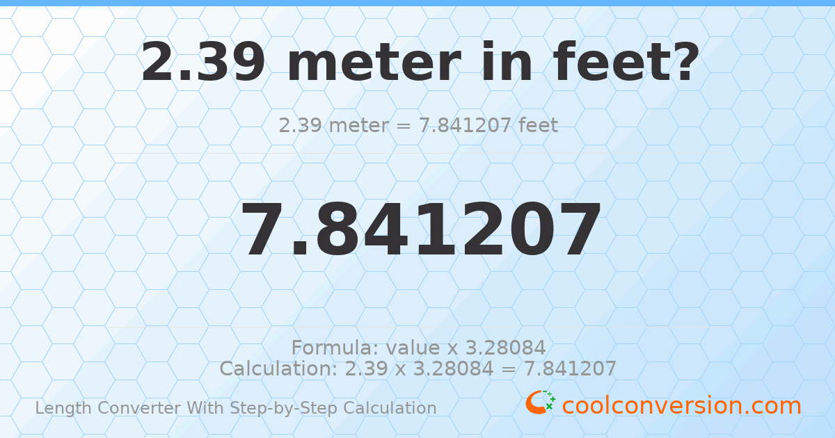 2.39 meters = 7.84121 feet