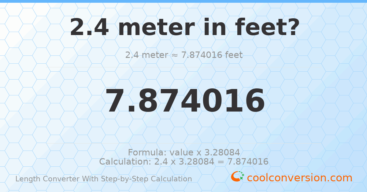 2.4 meters = 7.87402 feet