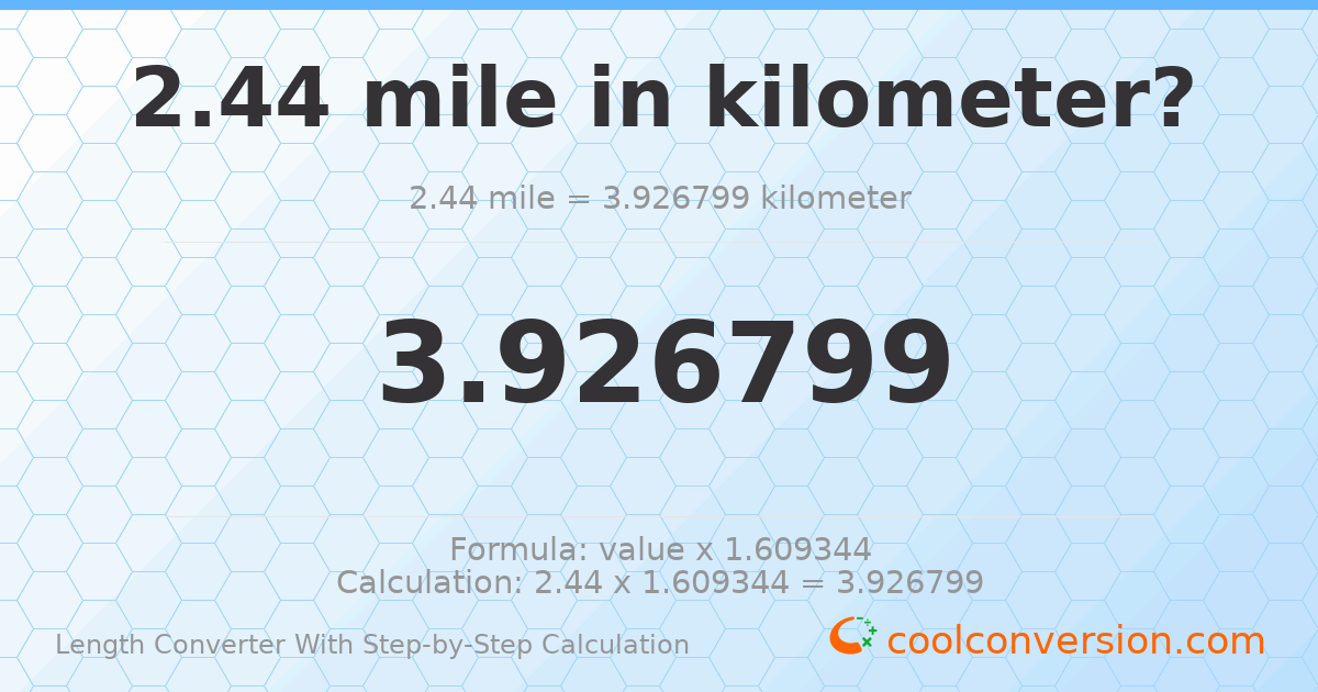 2.44 miles = 3.9268 kilometers
