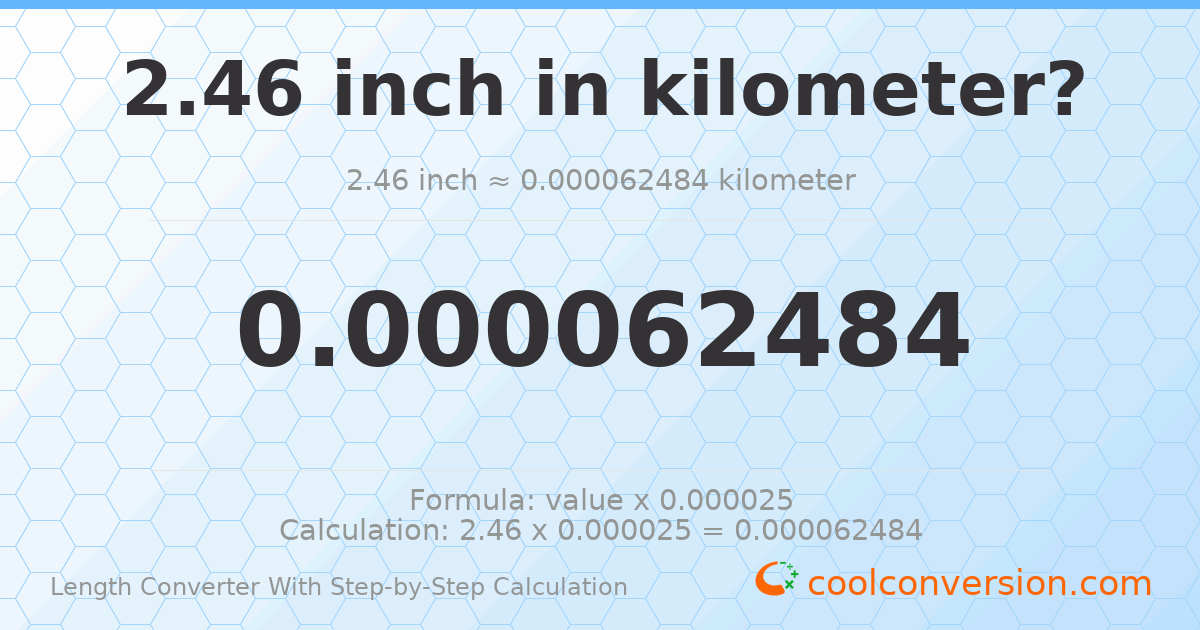 2.46 inches = 6.2484 × 10⁻⁵ kilometers