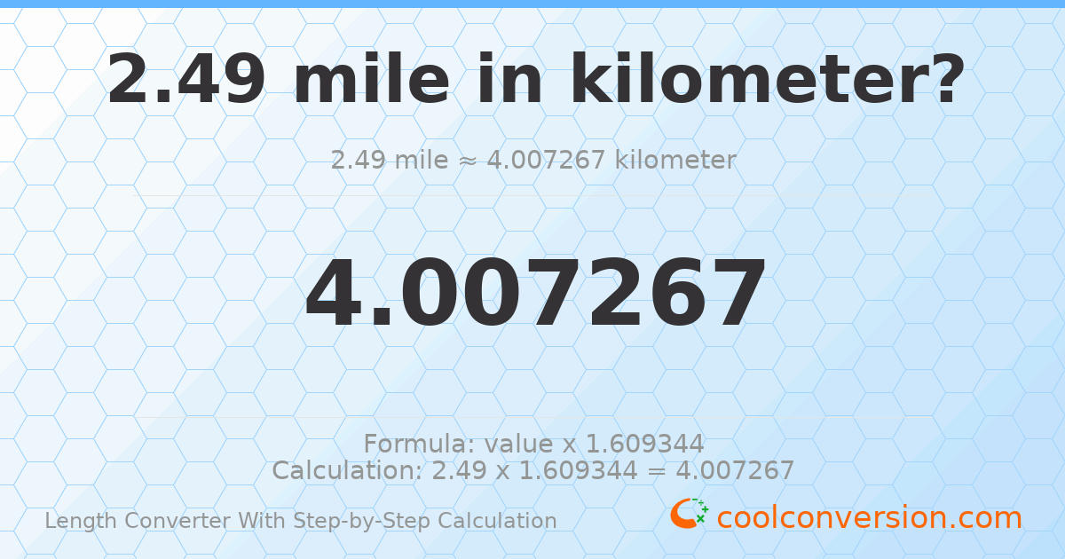 2.49 miles = 4.00727 kilometers