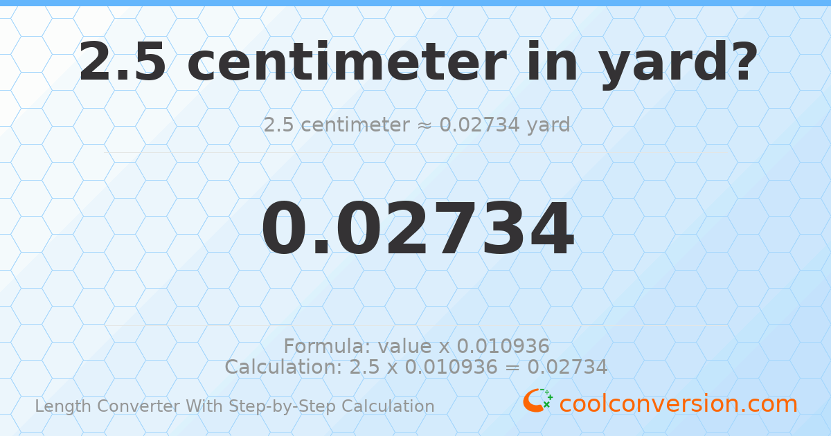2.5 centimeters = 0.0273403 yards
