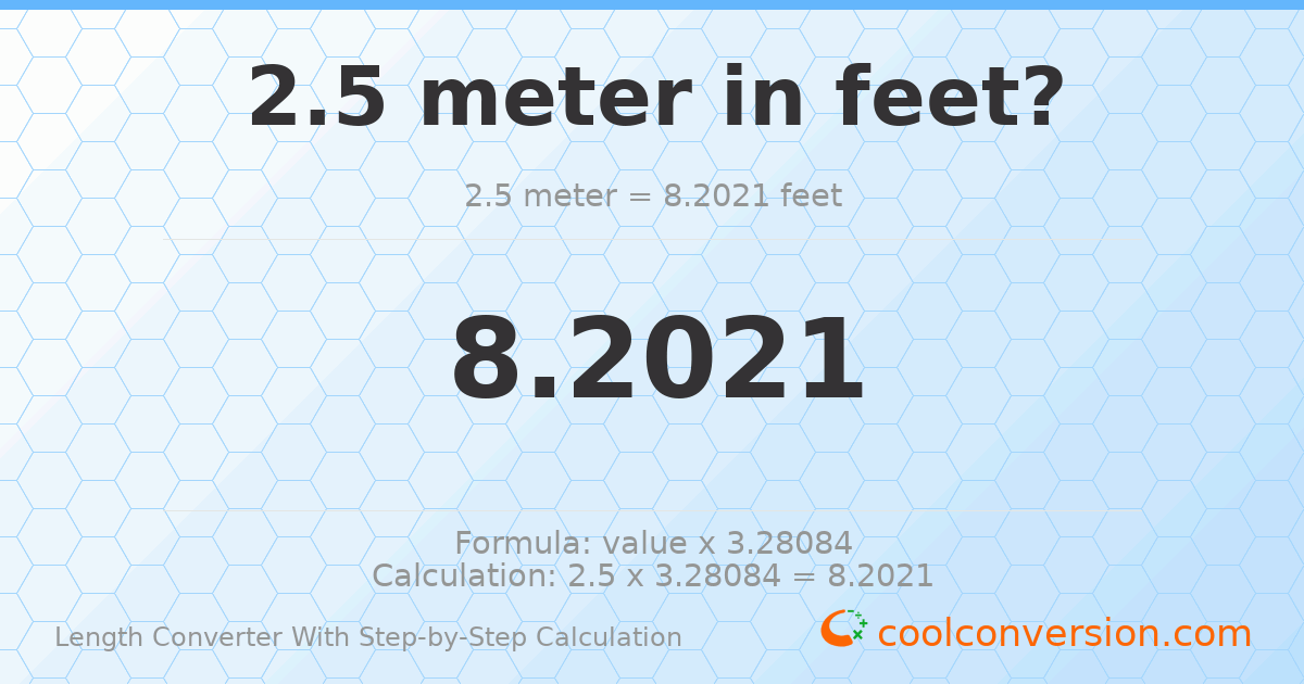 2.5 meters = 8.2021 feet
