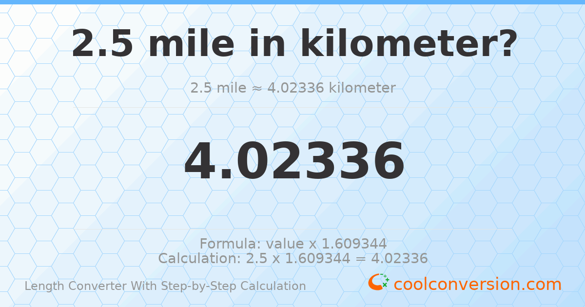 2.5 miles = 4.02336 kilometers