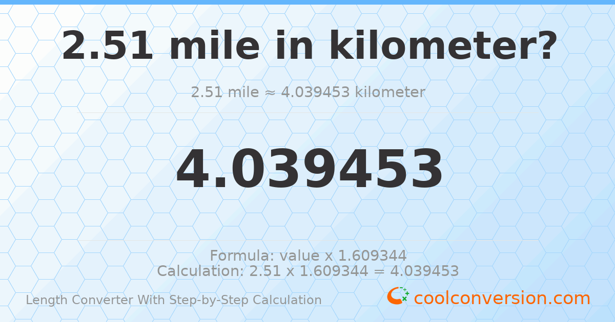 2.51 miles = 4.03945 kilometers