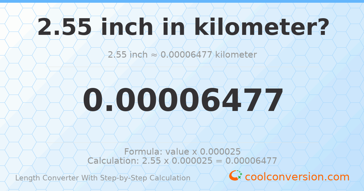 2.55 inches = 6.477 × 10⁻⁵ kilometers