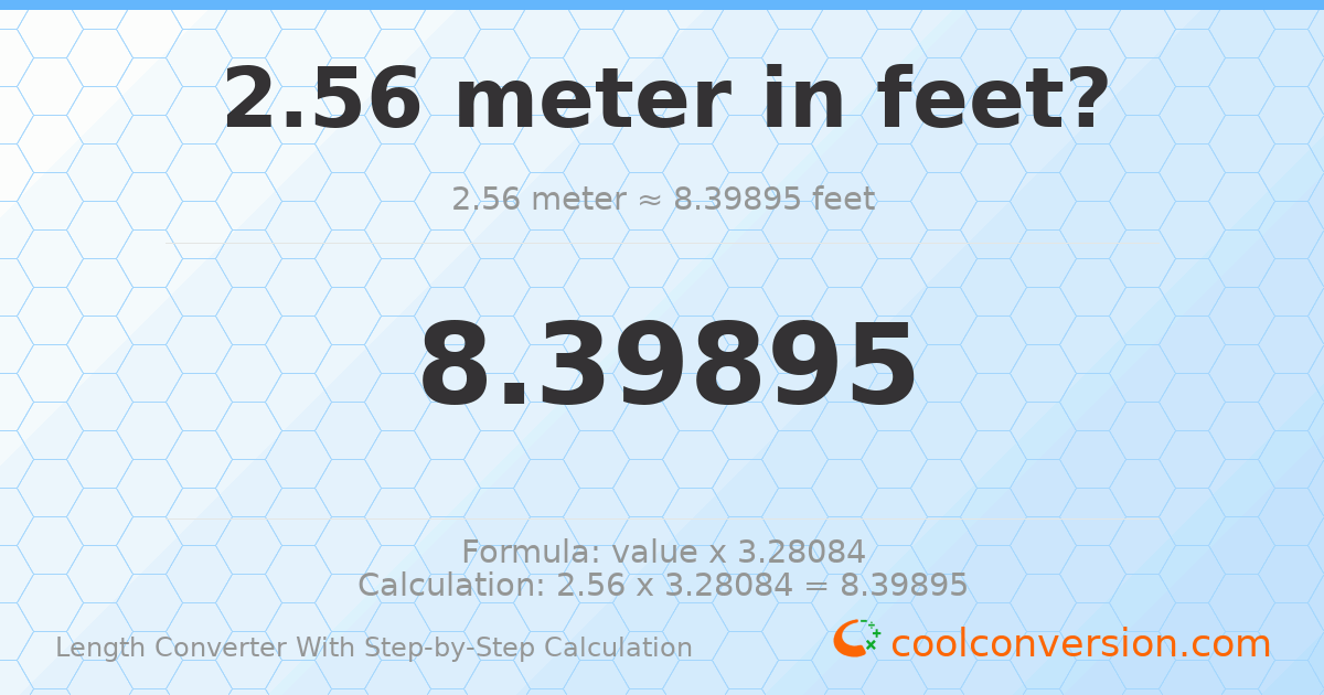 2.56 meters = 8.39895 feet