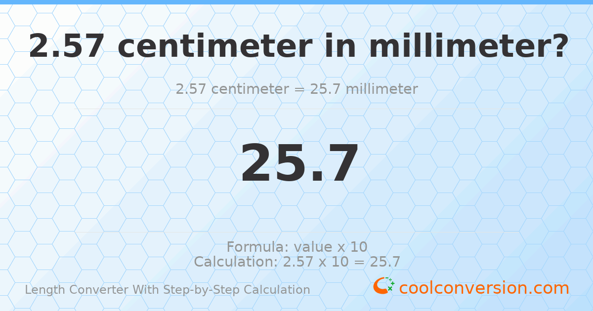 2.57 centimeters = 25.7 millimeters
