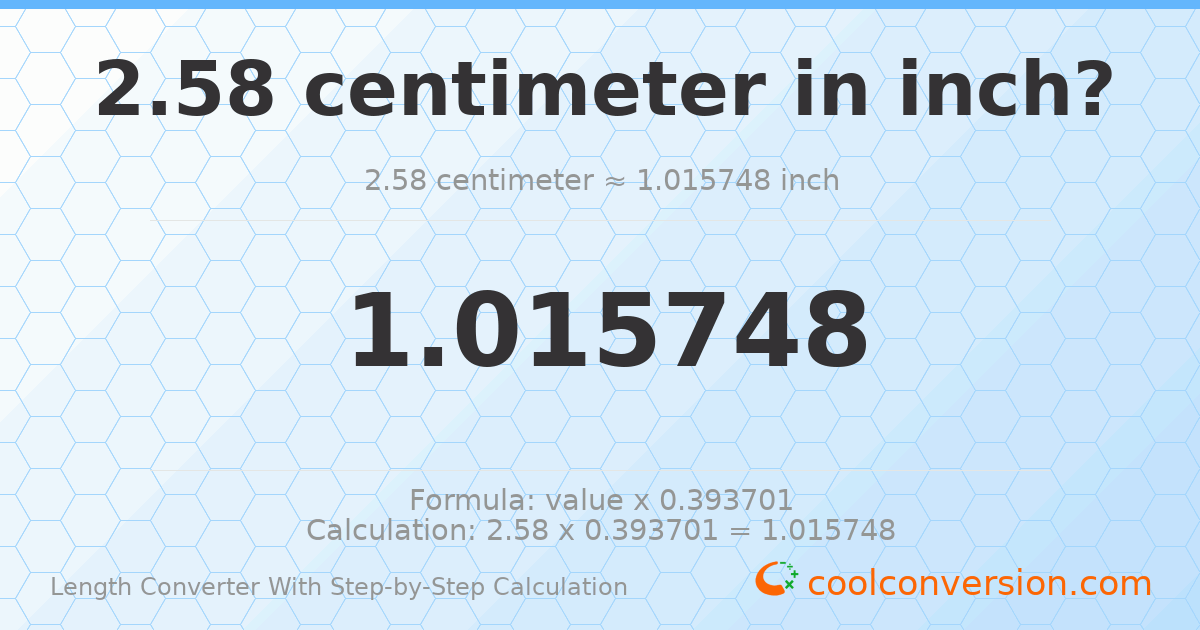 2.58 centimeters = 1.01575 inches