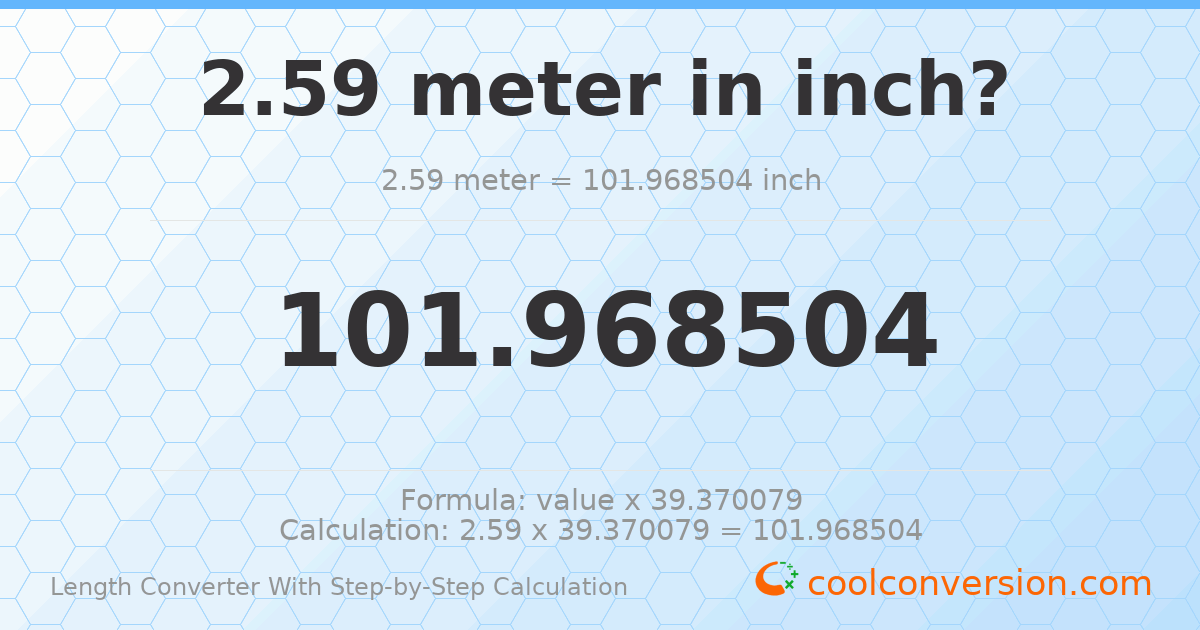 2.59 meters = 101.969 inches