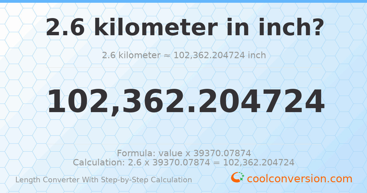 2.6 kilometers = 102362 inches