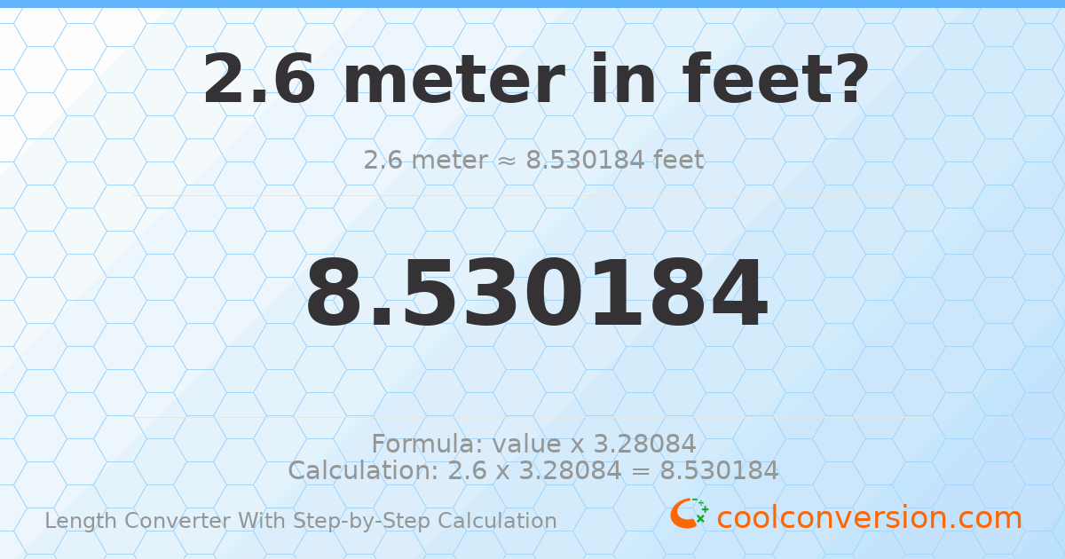 2.6 meters = 8.53018 feet