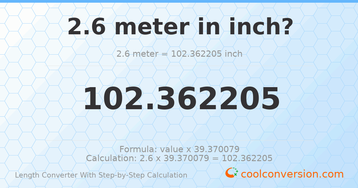 2.6 meters = 102.362 inches