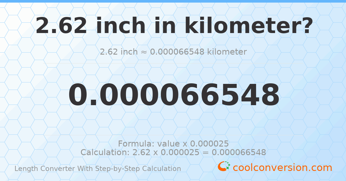 2.62 inches = 6.6548 × 10⁻⁵ kilometers