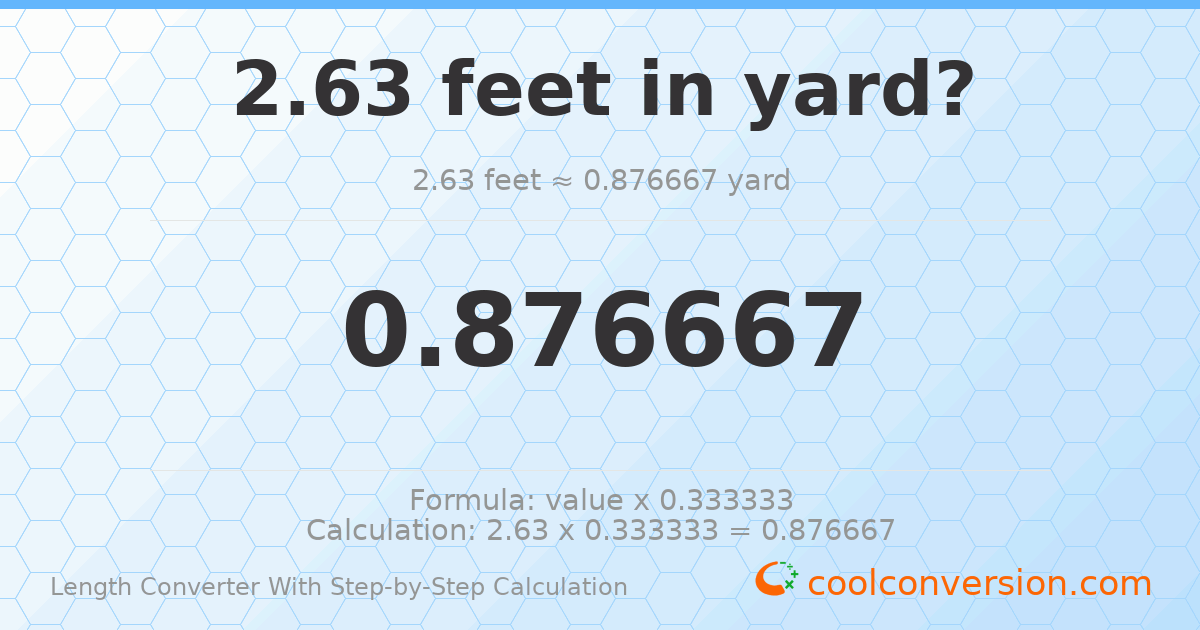 2.63 feet = 0.876667 yards
