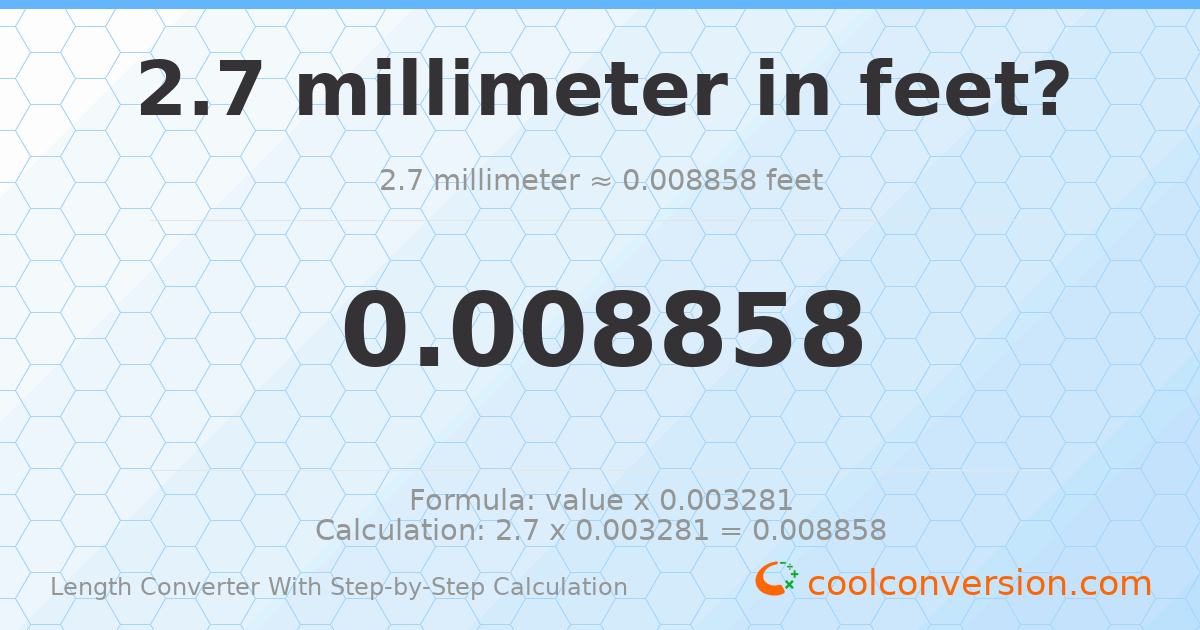 2.7 millimeters = 0.00885827 feet