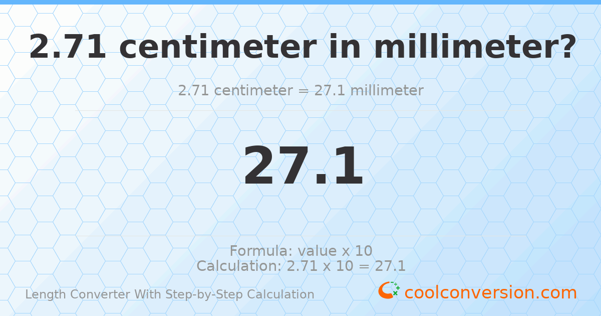 2.71 centimeters = 27.1 millimeters