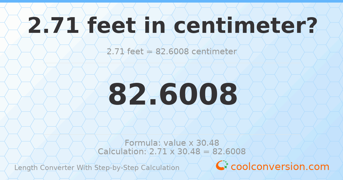 2.71 feet = 82.6008 centimeters